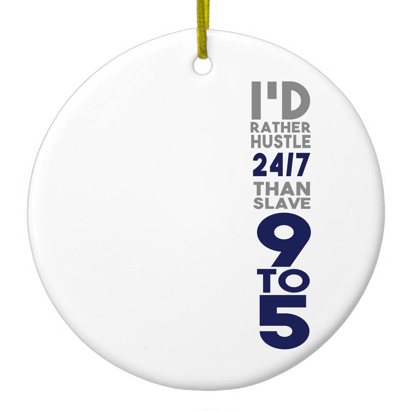 DistinctInk® Hanging Ceramic Christmas Tree Ornament with Gold String - Great Gift / Present - 2 3/4 inch Diameter - Rather Hustle 24/7 Than Slave 9 to 5