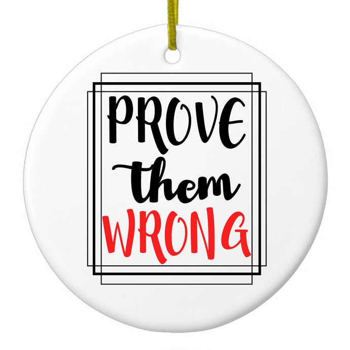 Prove Them Wrong Ceramic Ornament