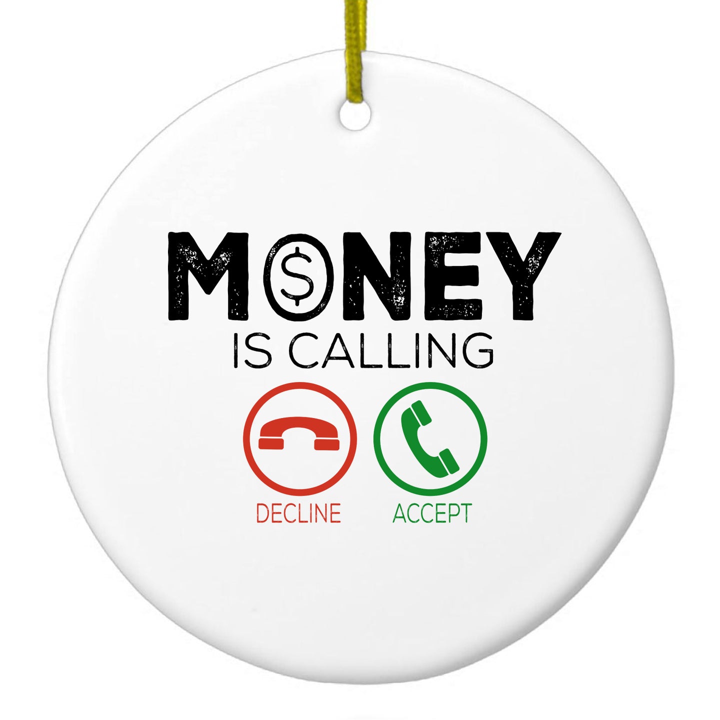 DistinctInk® Hanging Ceramic Christmas Tree Ornament with Gold String - Great Gift / Present - 2 3/4 inch Diameter - Money Is Calling Decline or Accept