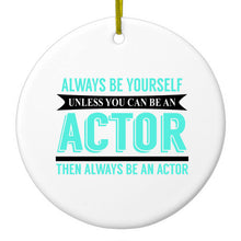DistinctInk® Hanging Ceramic Christmas Tree Ornament with Gold String - Great Gift / Present - 2 3/4 inch Diameter - Always Be Yourself Unless You Can Be An Actor