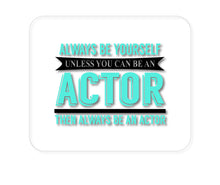 DistinctInk Custom Foam Rubber Mouse Pad - 1/4" Thick - Always Be Yourself Unless You Can Be An Actor