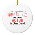 May Not Be A Superhero But I'm An Actor Ceramic Ornament