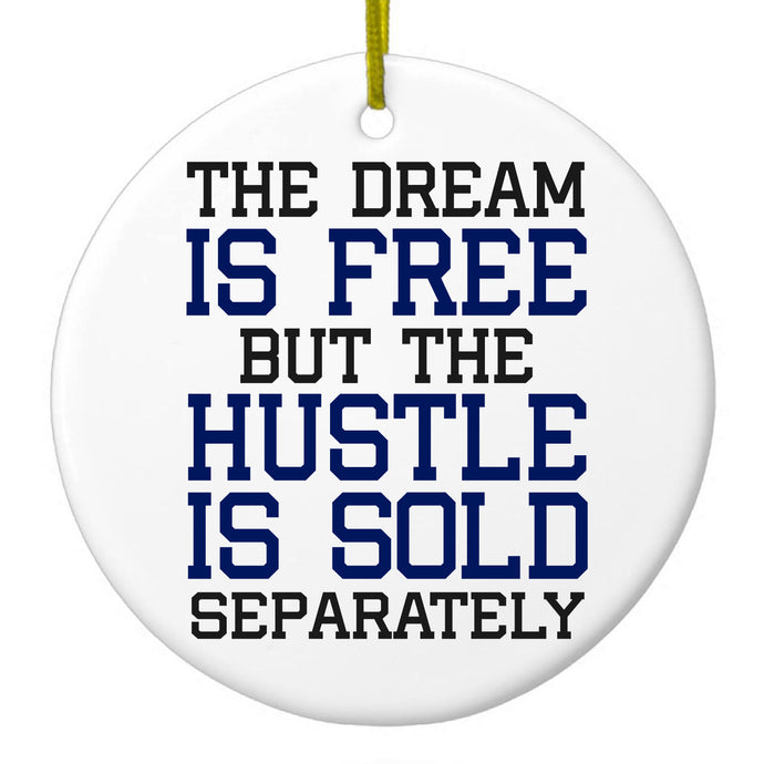 The Dream is Free Hustle Sold Separately Ceramic Ornament
