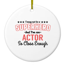DistinctInk® Hanging Ceramic Christmas Tree Ornament with Gold String - Great Gift / Present - 2 3/4 inch Diameter - May Not Be A Superhero But I'm An Actor