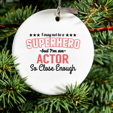 DistinctInk® Hanging Ceramic Christmas Tree Ornament with Gold String - Great Gift / Present - 2 3/4 inch Diameter - May Not Be A Superhero But I'm An Actor