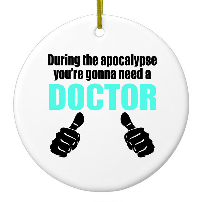 During the Apocalypse Gonna Need a Doctor Ceramic Ornament