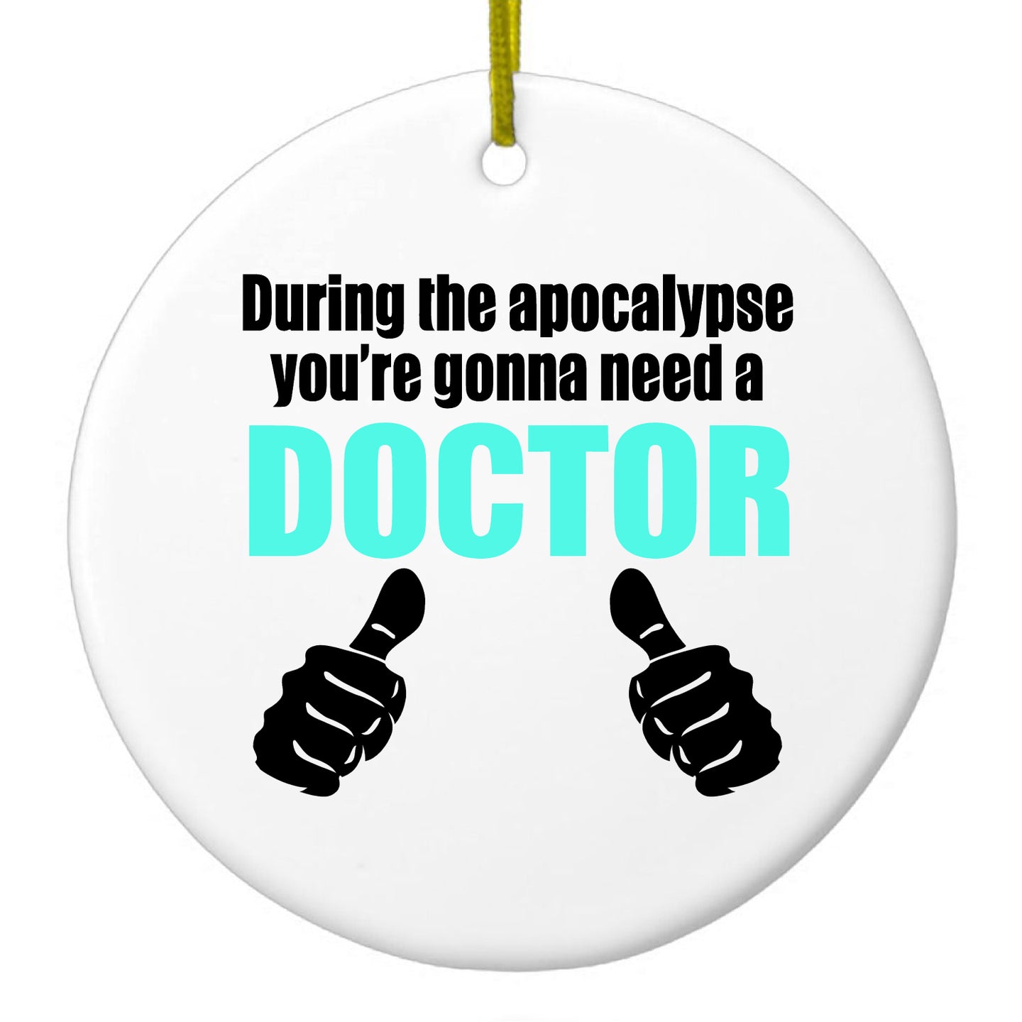 DistinctInk® Hanging Ceramic Christmas Tree Ornament with Gold String - Great Gift / Present - 2 3/4 inch Diameter - During the Apocalypse Gonna Need a Doctor