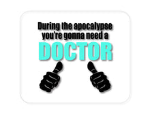 DistinctInk Custom Foam Rubber Mouse Pad - 1/4" Thick - During the Apocalypse Gonna Need a Doctor