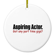DistinctInk® Hanging Ceramic Christmas Tree Ornament with Gold String - Great Gift / Present - 2 3/4 inch Diameter - Aspiring Actor - Got Any Part Time Gigs?