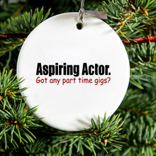DistinctInk® Hanging Ceramic Christmas Tree Ornament with Gold String - Great Gift / Present - 2 3/4 inch Diameter - Aspiring Actor - Got Any Part Time Gigs?