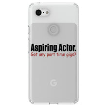 DistinctInk® Clear Shockproof Hybrid Case for Apple iPhone / Samsung Galaxy / Google Pixel - Aspiring Actor - Got Any Part Time Gigs?