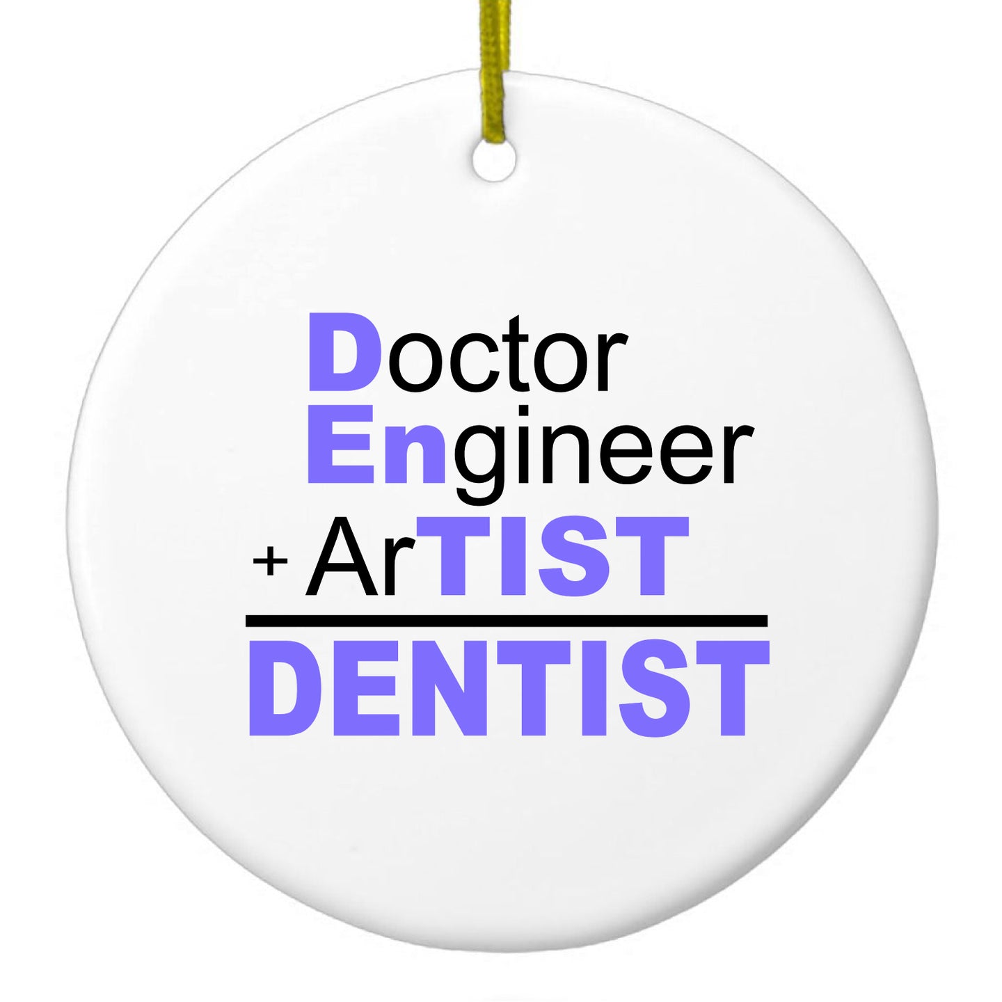 DistinctInk® Hanging Ceramic Christmas Tree Ornament with Gold String - Great Gift / Present - 2 3/4 inch Diameter - Doctor Engineer + Artist = Dentist
