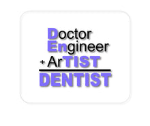 DistinctInk Custom Foam Rubber Mouse Pad - 1/4" Thick - Doctor Engineer + Artist = Dentist