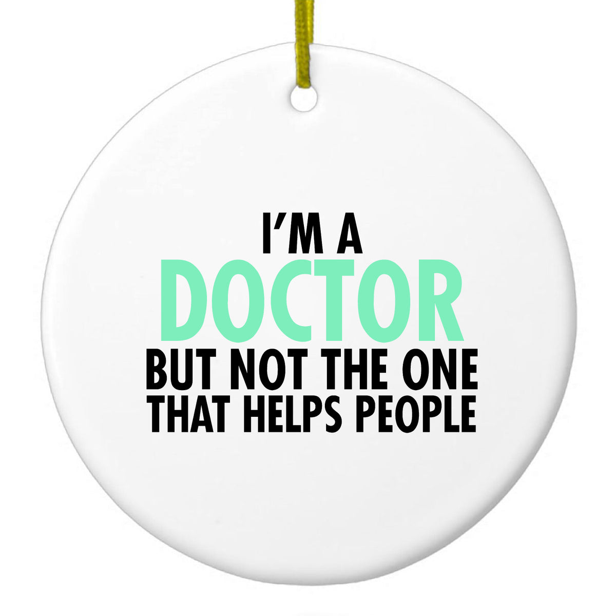 I'm a Doctor But Not The One That Helps People Ceramic Ornament