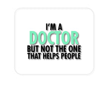 DistinctInk Custom Foam Rubber Mouse Pad - 1/4" Thick - I'm a Doctor But Not The One That Helps People