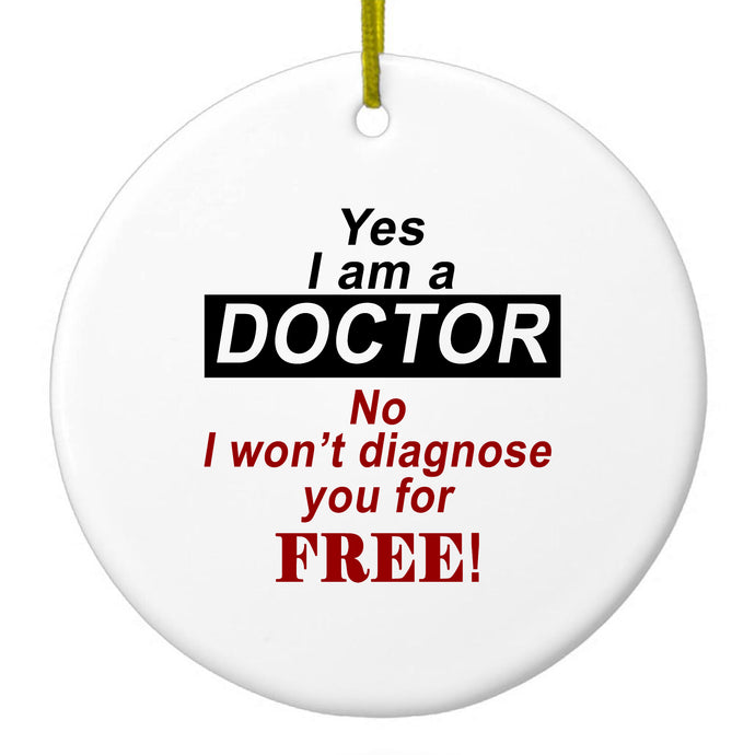 DistinctInk® Hanging Ceramic Christmas Tree Ornament with Gold String - Great Gift / Present - 2 3/4 inch Diameter - Yes I Am a Doctor Won't Diagnose for Free