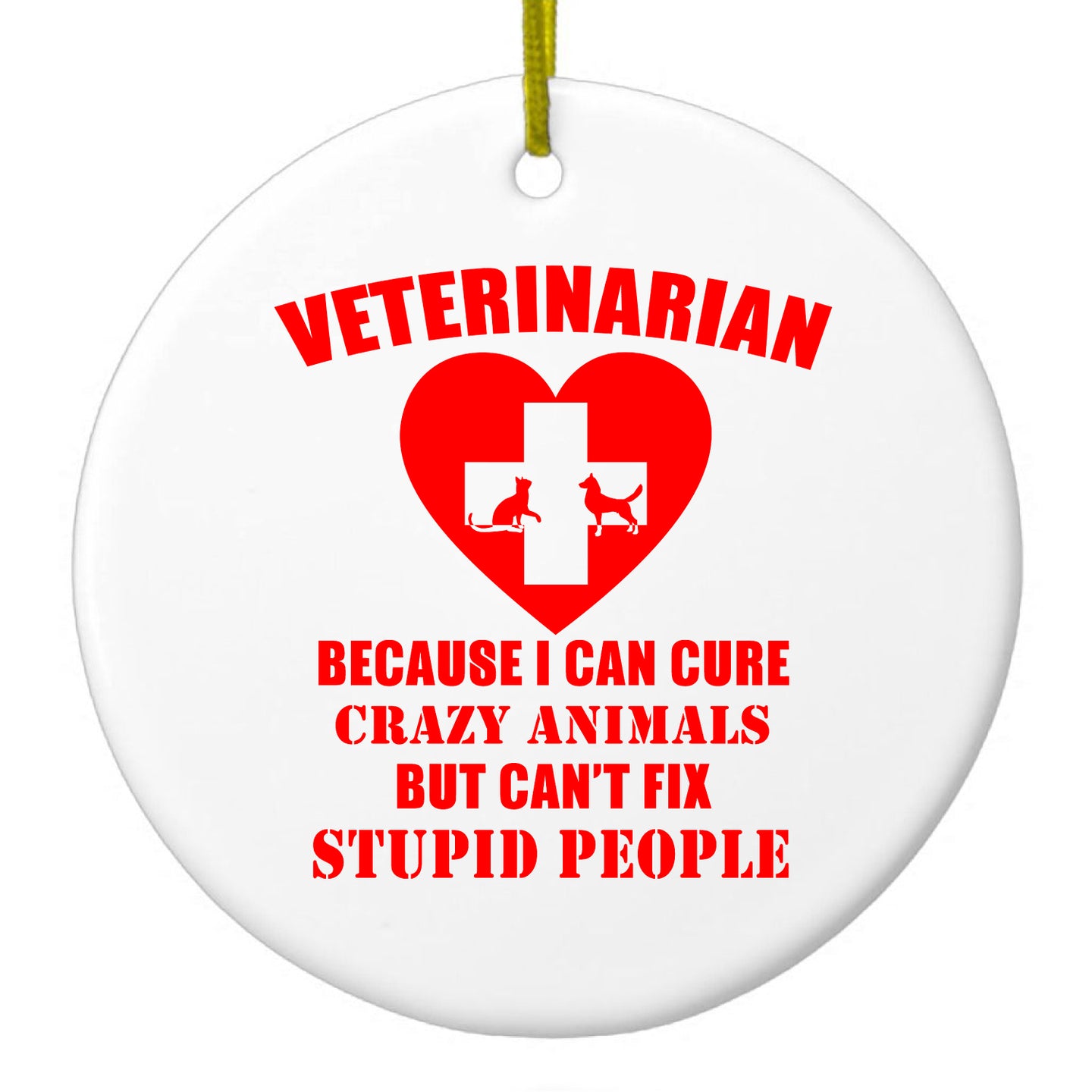 DistinctInk® Hanging Ceramic Christmas Tree Ornament with Gold String - Great Gift / Present - 2 3/4 inch Diameter - Vets Cure Crazy Animals But Can't Fix Stupid