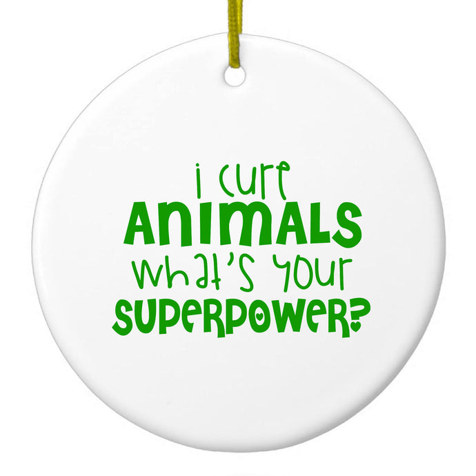 I Cure Animals What's Your Superpower Ceramic Ornament
