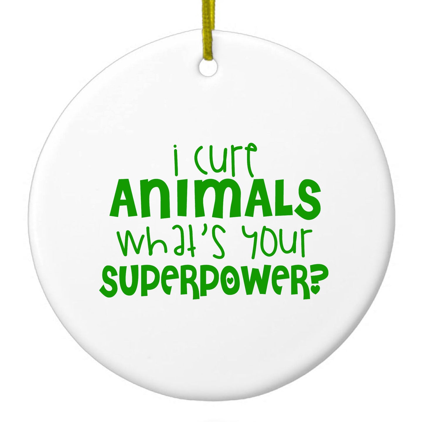 DistinctInk® Hanging Ceramic Christmas Tree Ornament with Gold String - Great Gift / Present - 2 3/4 inch Diameter - I Cure Animals What's Your Superpower
