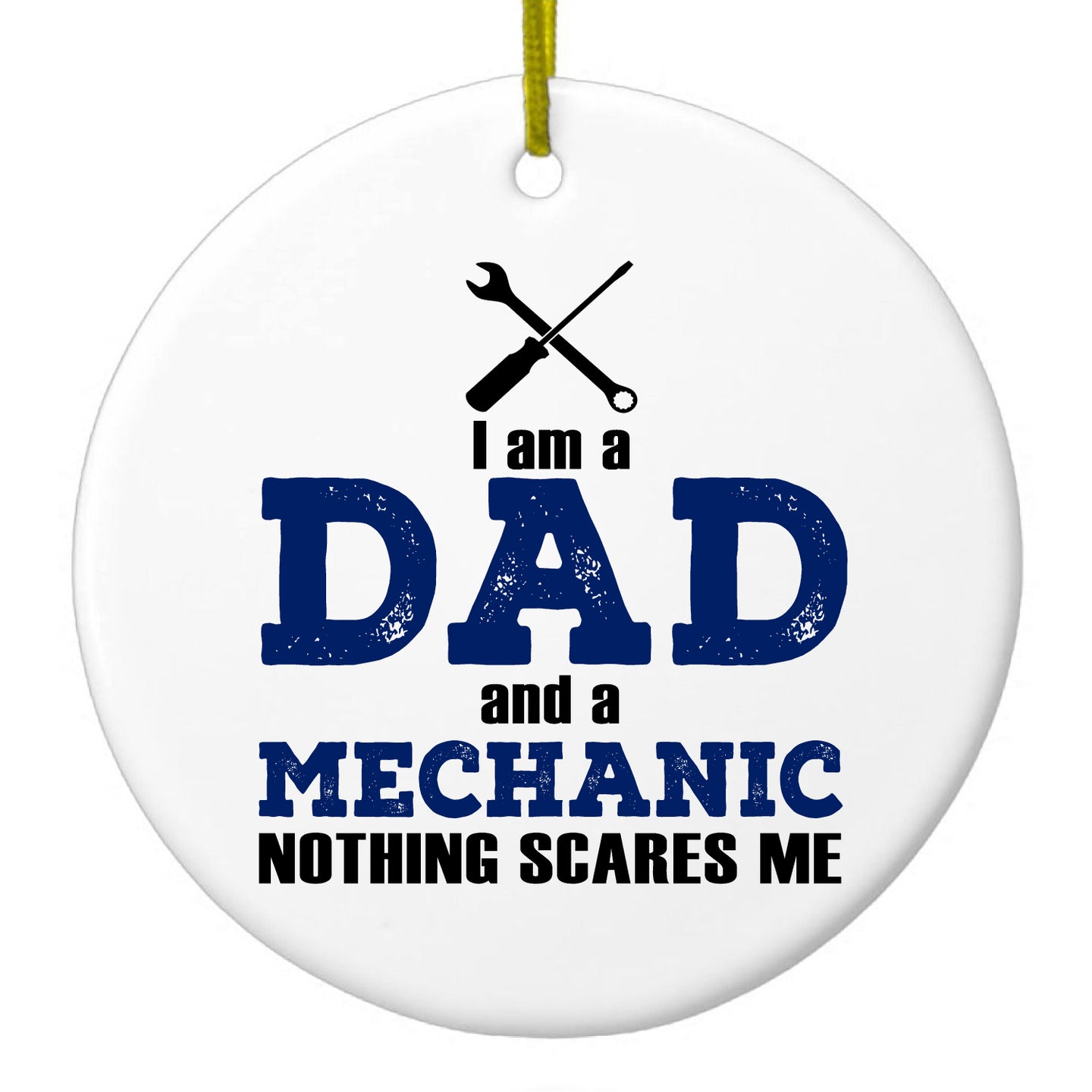 DistinctInk® Hanging Ceramic Christmas Tree Ornament with Gold String - Great Gift / Present - 2 3/4 inch Diameter - Dad and Mechanic - Nothing Scares Me