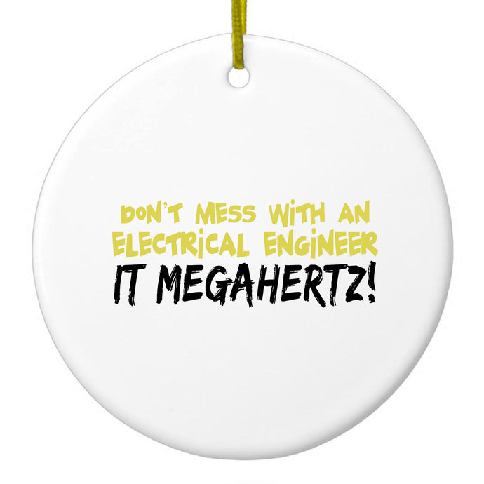 Don't Mess with Electrical Engineer It Megahertz Ceramic Ornament