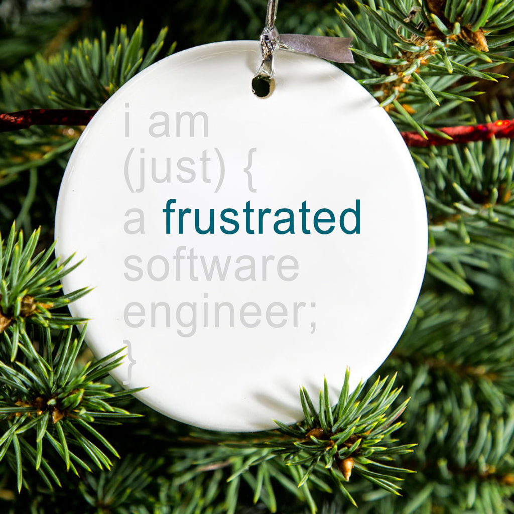 I am (just) {a frustrated software engineer;} Ceramic Ornament, view 2