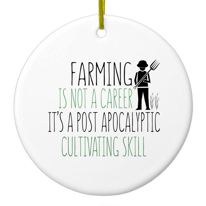 Farming is Not a Career Post Apocalyptic Skill Ceramic Ornament