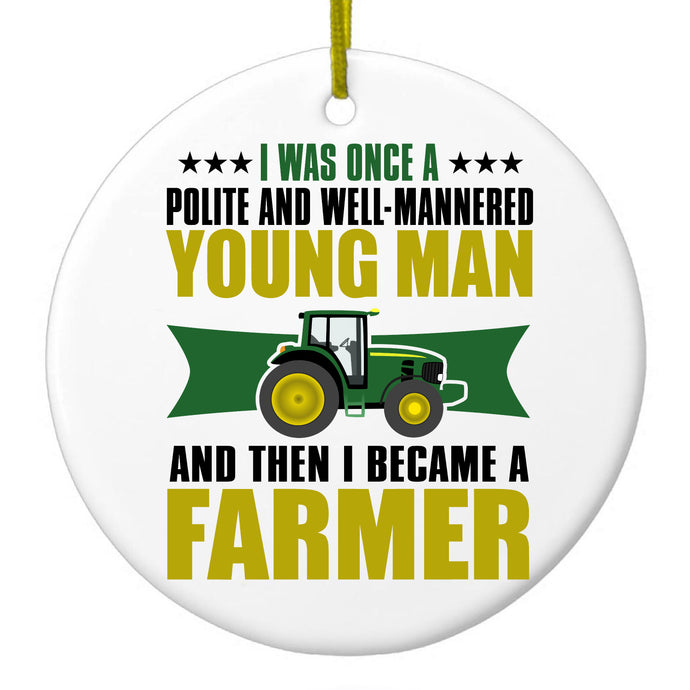 Was Well Mannered Young Man Then Farmer Ceramic Ornament