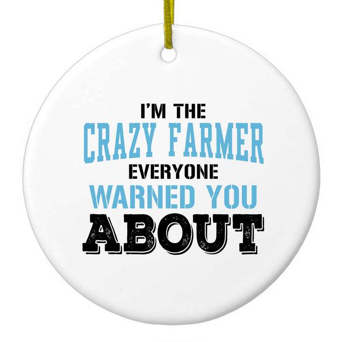 I'm The Crazy Famer Warned You About Ceramic Ornament