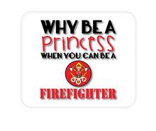 DistinctInk Custom Foam Rubber Mouse Pad - 1/4" Thick - Why Be a Princess When You Can Be a Firefighter