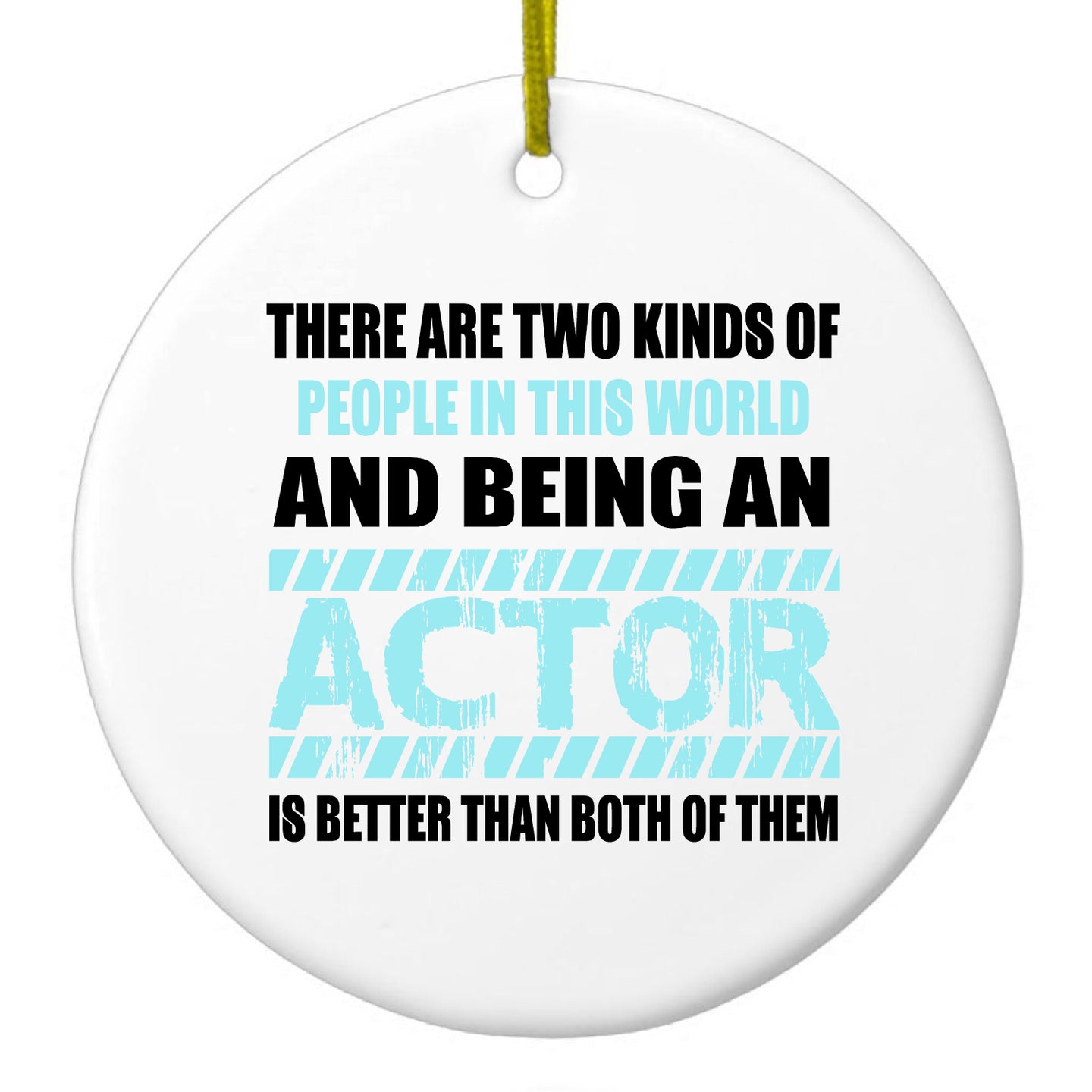DistinctInk® Hanging Ceramic Christmas Tree Ornament with Gold String - Great Gift / Present - 2 3/4 inch Diameter - Two Kinds of People - Being An Actor is Better