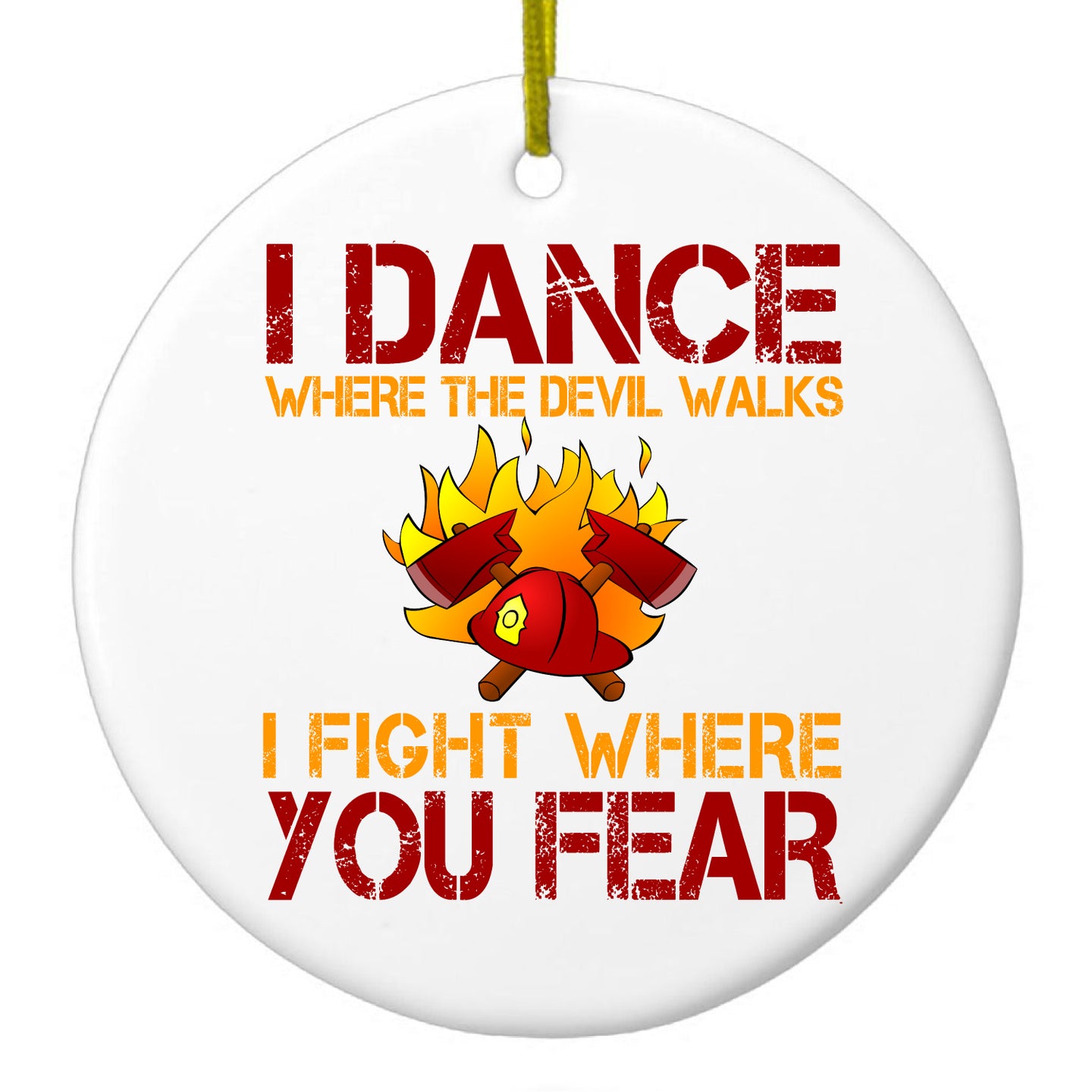 DistinctInk® Hanging Ceramic Christmas Tree Ornament with Gold String - Great Gift / Present - 2 3/4 inch Diameter - Firefighter - I Dance Where the Devil Walks