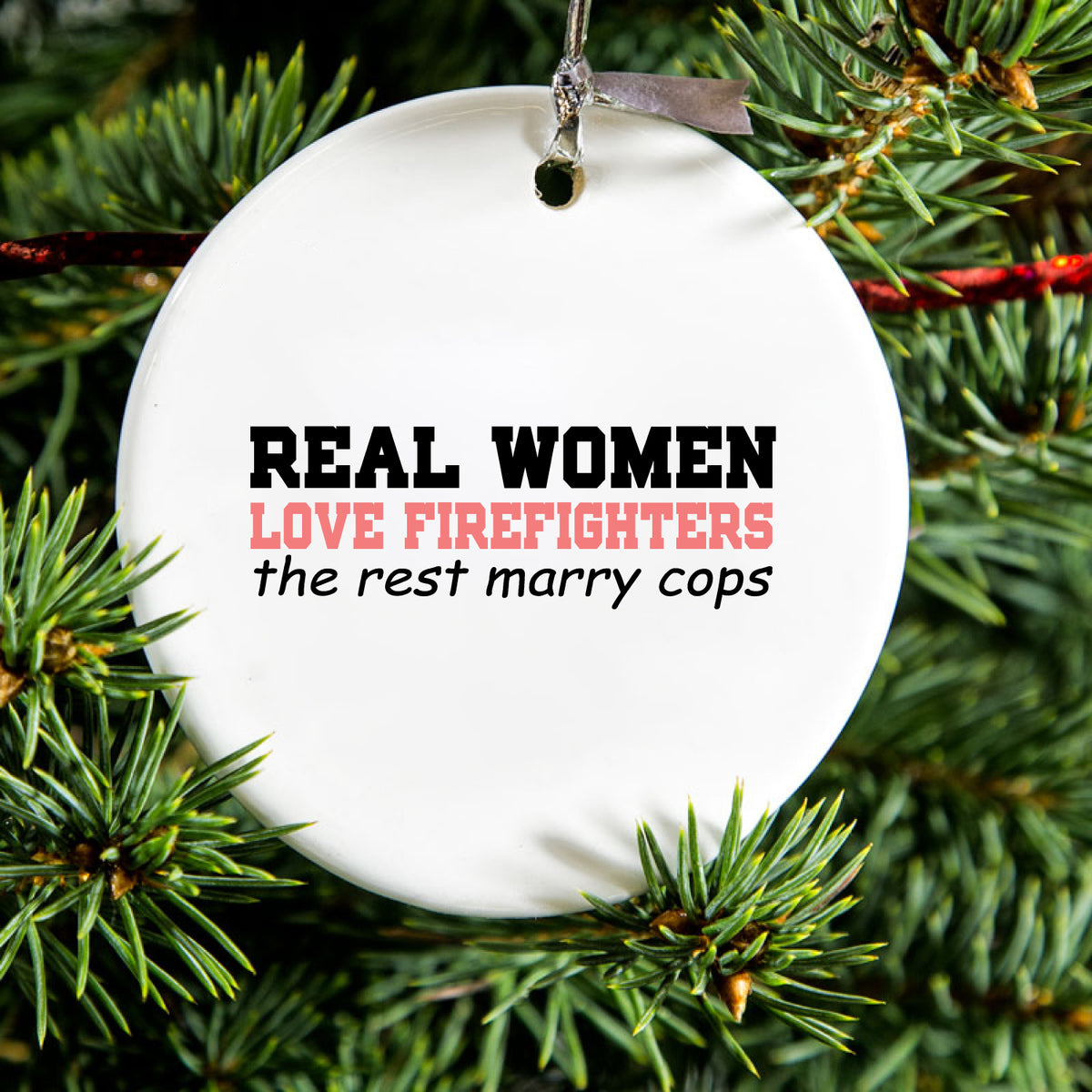Real Women Love Firefighters Not Cops Ceramic Ornament, view 2