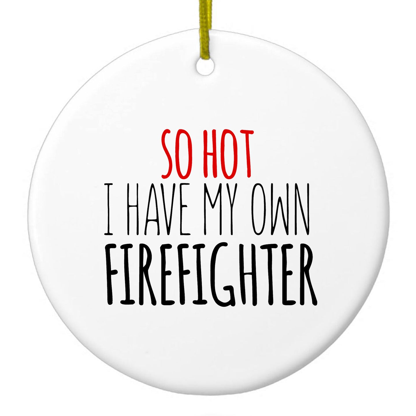 DistinctInk® Hanging Ceramic Christmas Tree Ornament with Gold String - Great Gift / Present - 2 3/4 inch Diameter - So Hot I Have My Own Firefighter