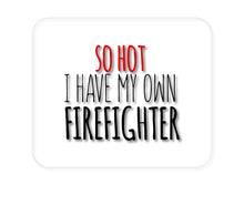 DistinctInk Custom Foam Rubber Mouse Pad - 1/4" Thick - So Hot I Have My Own Firefighter