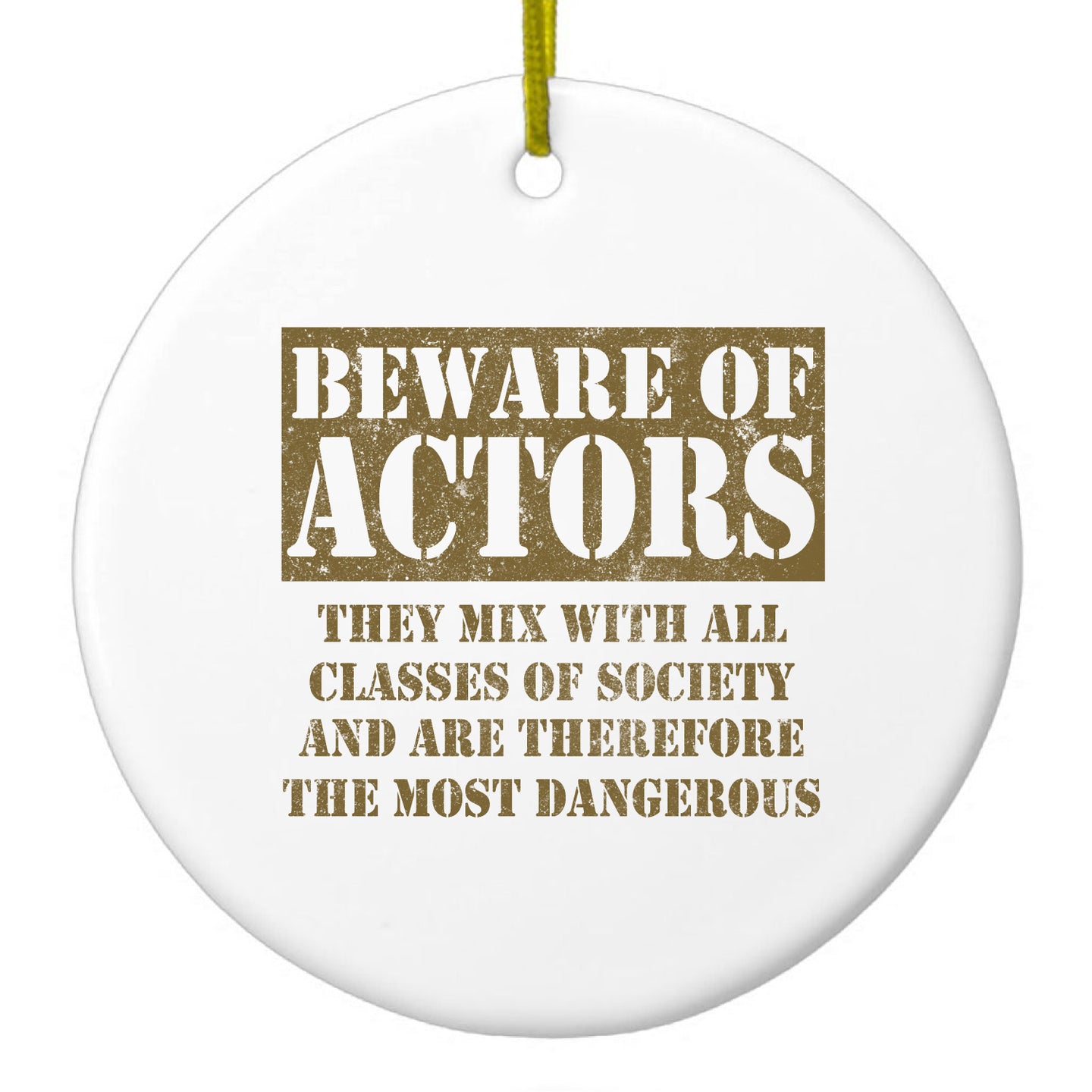 DistinctInk® Hanging Ceramic Christmas Tree Ornament with Gold String - Great Gift / Present - 2 3/4 inch Diameter - Beware of Actors - They Mix with All Classes