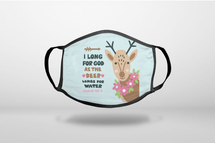 Psalm 42:1 - Long for God as the Deer Water - 3-Ply Reusable Soft Face Mask Covering, Unisex, Cotton Inner Layer