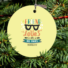 A Friend Loves at All Times Ceramic Ornament