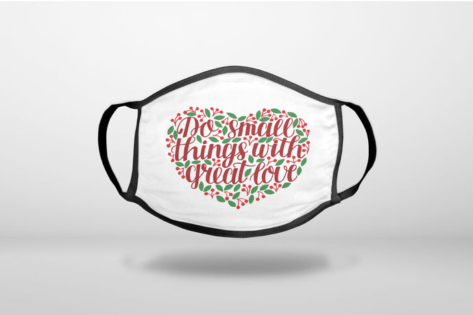 Do Small Things With Great Love - Floral - 3-Ply Reusable Soft Face Mask Covering, Unisex, Cotton Inner Layer