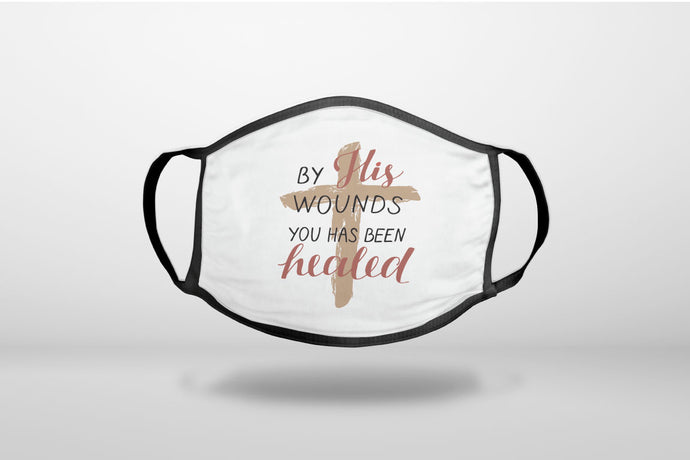 By His Wounds You Has Been Healed - Cross - 3-Ply Reusable Soft Face Mask Covering, Unisex, Cotton Inner Layer