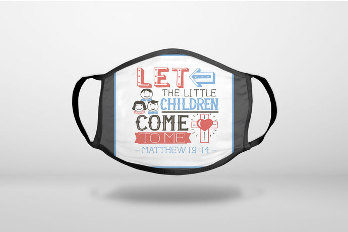 Matthew 19:14 - Let the Little Children Come To Me - 3-Ply Reusable Soft Face Mask Covering, Unisex, Cotton Inner Layer