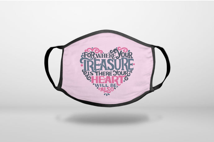 For Where Your Treasure Is There Your Heart Will Be - 3-Ply Reusable Soft Face Mask Covering, Unisex, Cotton Inner Layer