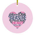 For Where Your Treasure Is There Your Heart Will Be Ceramic Ornament