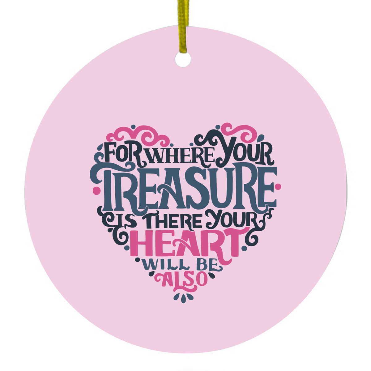 For Where Your Treasure Is There Your Heart Will Be Ceramic Ornament