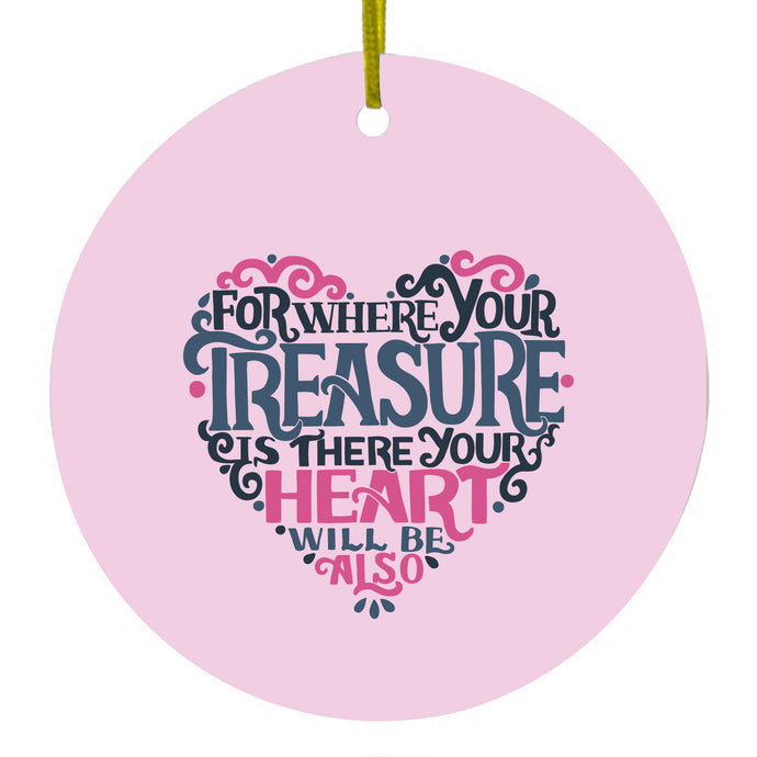 For Where Your Treasure Is There Your Heart Will Be Ceramic Ornament