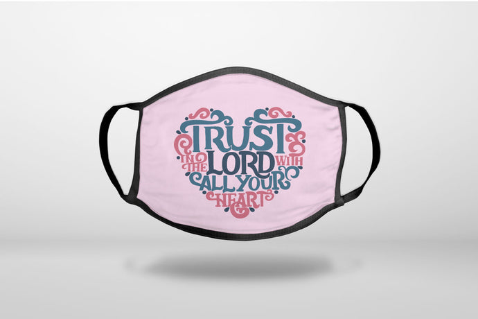 Trust In The Lord With All Your Heart - 3-Ply Reusable Soft Face Mask Covering, Unisex, Cotton Inner Layer