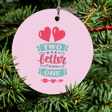 Two Are Better Than One Ceramic Ornament