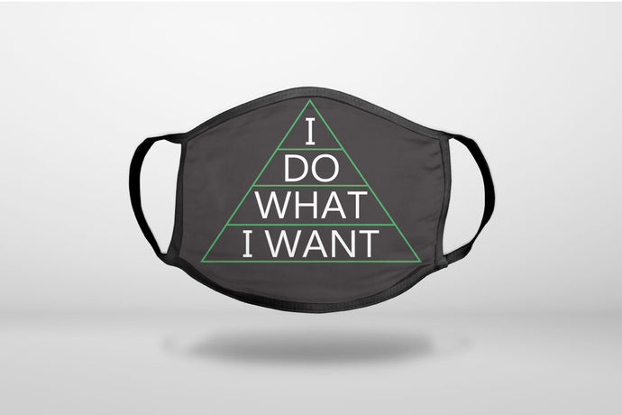 I Do What I Want - 3-Ply Reusable Soft Face Mask Covering, Unisex, Cotton Inner Layer
