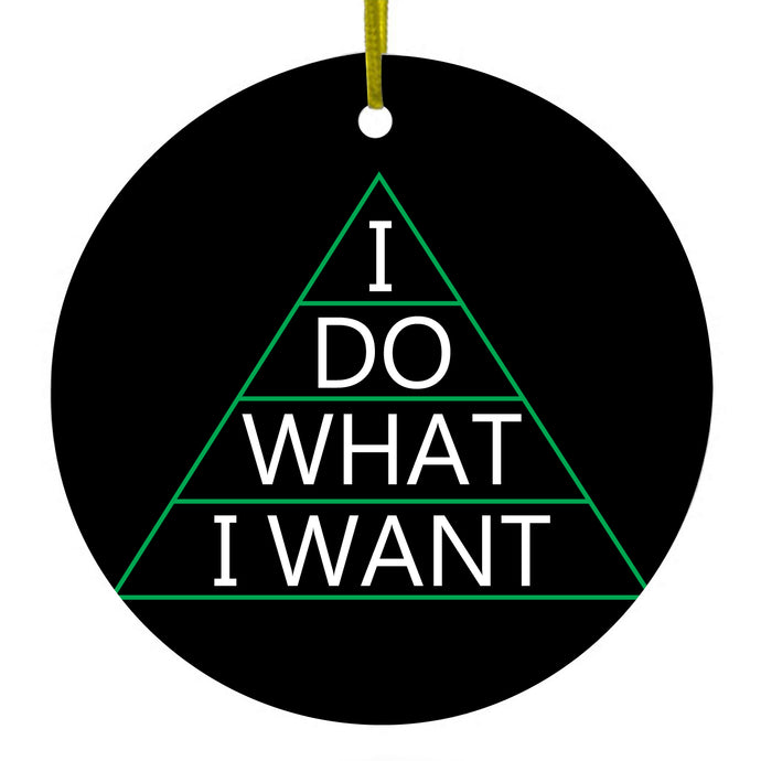 I Do What I Want Ceramic Ornament
