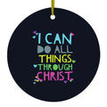 I Can Do All Things Through Christ Ceramic Ornament